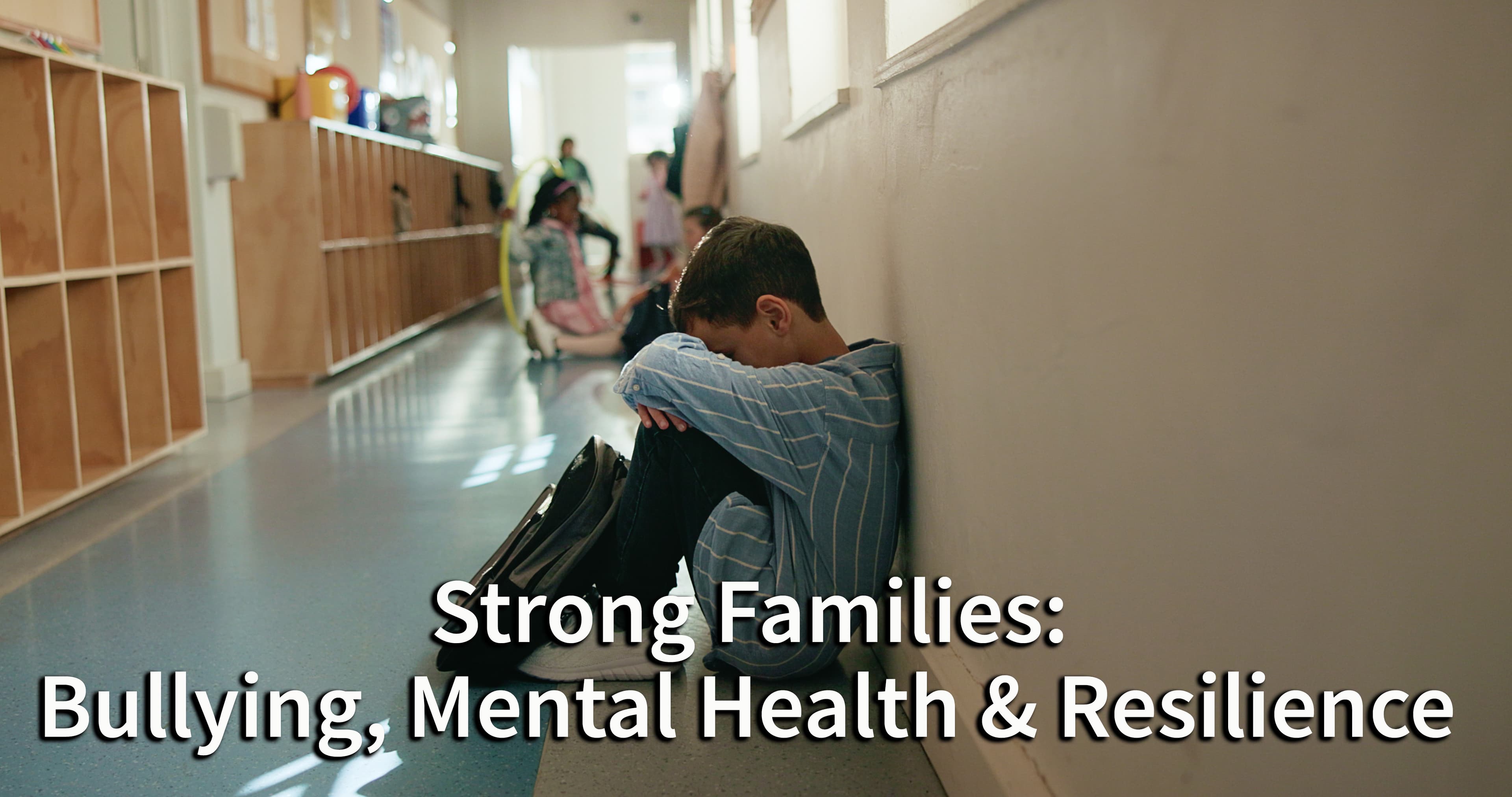 Strong Families: Bullying, Mental Health, and Resilience